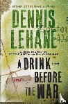 Lehane, Dennis - A Drink Before the War