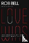 Bell, Rob - Love Wins: A Book about Heaven, Hell, and the Fate of Every Person Who Ever Lived