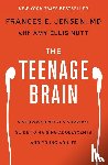 Jensen, Frances E., Nutt, Amy Ellis - The Teenage Brain