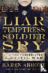 Abbott, Karen - Liar, Temptress, Soldier, Spy