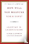 Christensen, Clayton M., Allworth, James, Dillon, Karen - How Will You Measure Your Life?