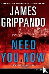 Grippando, James - Need You Now (Large Print)