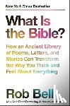Bell, Rob - What Is the Bible?