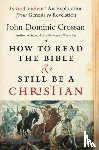 John Dominic Crossan - How To Read The Bible And Still Be A Christian