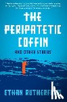 Rutherford, Ethan - The Peripatetic Coffin and Other Stories