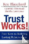 Blanchard, Ken, Olmstead, Cynthia, Lawrence, Martha - Trust Works!