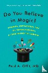 Paul A. Offit, M.D. - Do You Believe in Magic?
