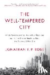 Rose, Jonathan F. P. - The Well-Tempered City