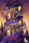 Ursu, Anne - The Troubled Girls of Dragomir Academy