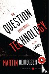 Heidegger, Martin - Heidegger, M: Question Concerning Technology