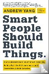 Yang, Andrew - Smart People Should Build Things
