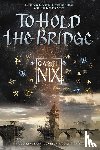 Nix, Garth - To Hold the Bridge