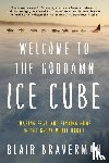 Braverman, Blair - Welcome to the Goddamn Ice Cube