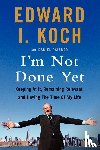 Koch, Edward I. - I'm Not Done Yet