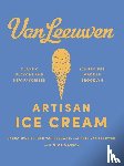 O'Neill, Laura, Leeuwen, Benjamin van, Leeuwen, Peter van - O'Neill, L: Van Leeuwen Artisan Ice Cream