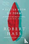 Hass, Robert - A Little Book on Form
