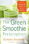Boutenko, Victoria - The Green Smoothie Prescription - A Complete Guide to Total Health
