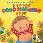 Brown, Margaret Wise - A Child's Good Morning Book Board Book
