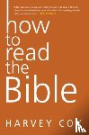 Cox, Harvey - How To Read The Bible