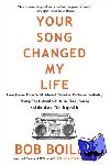 Boilen, Bob - Your Song Changed My Life - From Jimmy Page to St. Vincent, Smokey Robinson to Hozier, Thirty-Five Beloved Artists on Their Journey and the Music That Inspired It