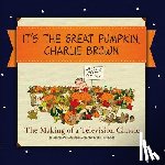 Schulz, Charles M. - It's the Great Pumpkin, Charlie Brown: The Making of a Television Classic