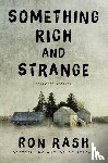 Rash, Ron - Something Rich and Strange