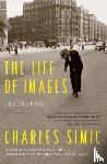 Simic, Charles - The Life of Images