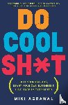 Agrawal, Miki - Do Cool Sh*t