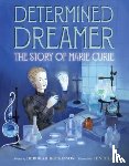 Hopkinson, Deborah - Determined Dreamer: The Story of Marie Curie