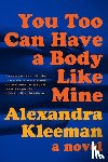 Kleeman, Alexandra - You Too Can Have a Body Like Mine