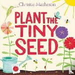 Matheson, Christie - Plant the Tiny Seed