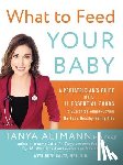 Altmann, Tanya - What to Feed Your Baby