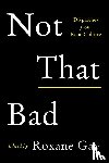 Gay, Roxane - Not That Bad