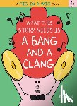 Virjan, Emma J. - What This Story Needs Is a Bang and a Clang