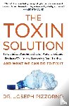 Pizzorno, Joseph - The Toxin Solution - How Hidden Poisons in the Air, Water, Food, and Products We Use are Destroying Our Health--and What We Can Do to Fix it