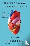Stielstra, Megan - The Wrong Way to Save Your Life
