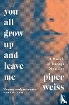Weiss, Piper - You All Grow Up and Leave Me