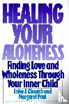 Chopich, Erika, Paul, M - Healing Your Aloneness Finding Love and Wholeness Through Your Inner Chi ld