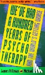 Hillman, James - We've Had a Hundred Years of Psychotherapy--And the World's Getting Worse