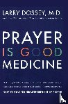 Dossey, Larry - Prayer Is Good Medicine
