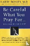 Dossey, Larry - Be Careful What You Pray For...