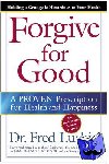 Luskin, Frederic - Forgive for Good - A PROVEN Prescription for Health and Happiness