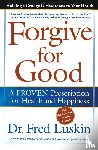 Luskin, Frederic - Forgive for Good - A PROVEN Prescription for Health and Happiness