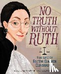 Krull, Kathleen - No Truth Without Ruth: The Life of Ruth Bader Ginsburg