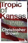 Brown, Christopher - Tropic of Kansas
