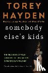 Hayden, Torey - Somebody Else's Kids: The True Story of Four Problem Children and One Extraordinary Teacher