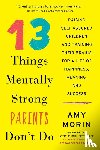 Morin, Amy - 13 Things Mentally Strong Parents Don't Do