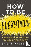 Wapnick, Emilie - How to Be Everything - A Guide for Those Who (Still) Don't Know What They Want to be When They Grow Up