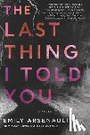 Arsenault, Emily - The Last Thing I Told You