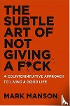 Manson, Mark - The Subtle Art of Not Giving a Fuck